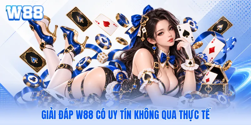 Giải đáp WW88 có uy tín không qua thực tế